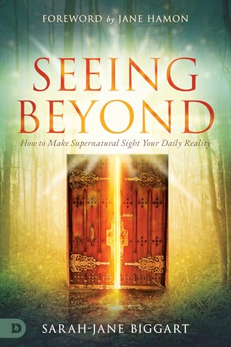 Seeing Beyond: How to Make Supernatural Sight Your Daily Reality von Destiny Image