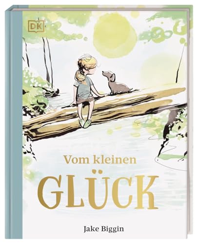 Vom kleinen Glück: Poetisches Geschenkbuch für alle, die ihren Herzensmenschen Mut und Zuversicht schenken möchten von Dorling Kindersley Verlag