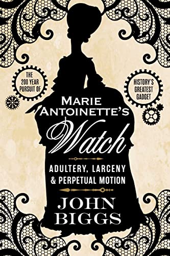 Marie Antoinette's Watch: Adultery, Larceny, & Perpetual Motion Marie Antoinette's Watch: Adultery, Larceny, & Perpetual Motion von CREATESPACE