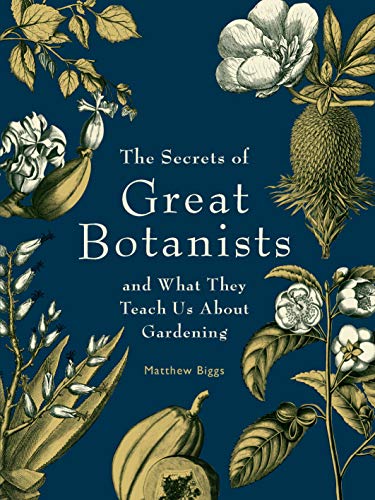 The Secrets of Great Botanists: And What They Teach Us About Gardening The Secrets of Great Botanists: And What They Teach Us About Gardening von Exisle Publishing