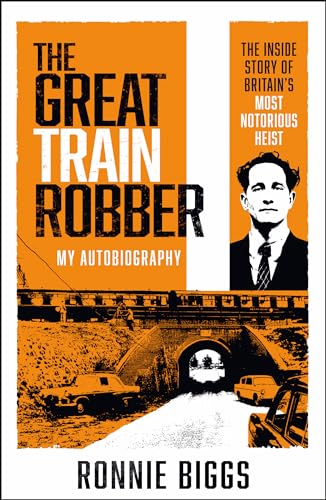 The Great Train Robber: My Autobiography: the Inside Story of Britain's Most Notorious Heist von MANGO