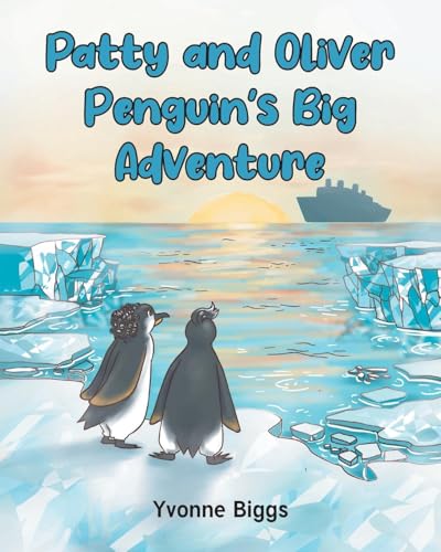 Patty and Oliver Penguin's Big Adventure Patty and Oliver Penguin's Big Adventure von Covenant Books