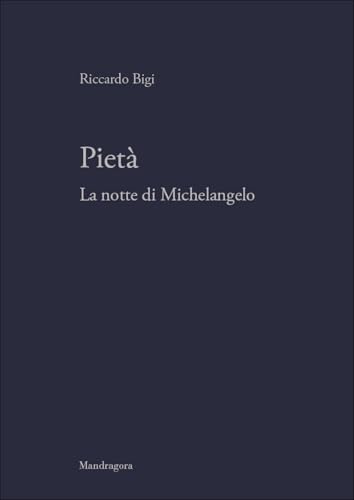 Pietà. La notte di Michelangelo von Mandragora