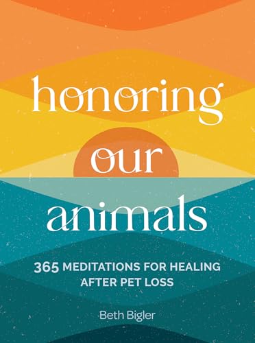 Honoring Our Animals: 365 Meditations for Healing after Pet Loss Honoring Our Animals: 365 Meditations for Healing after Pet Loss von Wellfleet Press