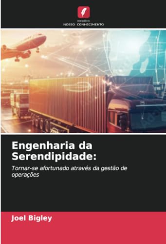 Engenharia da Serendipidade:: Tornar-se afortunado através da gestão de operações von Edições Nosso Conhecimento
