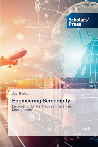 Engineering Serendipity:: Become Fortunate Through Operations Management Engineering Serendipity:: Become Fortunate Through Operations Management von Scholars' Press