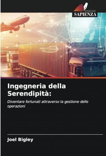 Ingegneria della Serendipità:: Diventare fortunati attraverso la gestione delle operazioni von Edizioni Sapienza