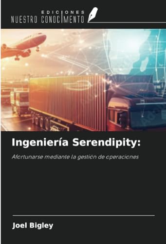 Ingeniería Serendipity:: Afortunarse mediante la gestión de operaciones von Ediciones Nuestro Conocimiento