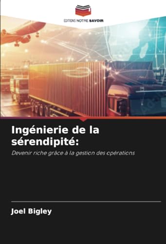 Ingénierie de la sérendipité:: Devenir riche grâce à la gestion des opérations von Editions Notre Savoir