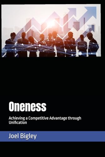 Oneness: Achieving a Competitive Advantage through Unification von Independently published