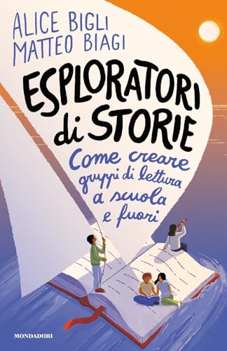 Esploratori di storie. Come creare gruppi di lettura a scuola e fuori (Divulgazione) von Mondadori