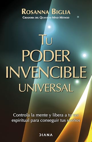 Tu poder invencible universal: Controla la mente y libera a tu ser espiritual para conseguir tus sueños (Autoconocimiento)
