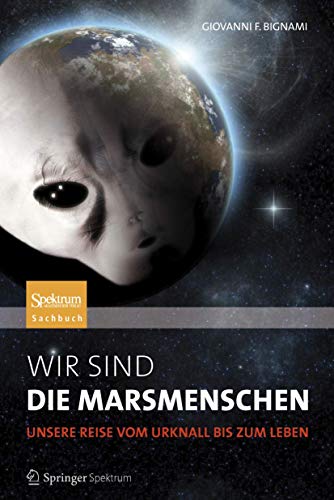 Wir sind die Marsmenschen: Unsere Reise vom Urknall bis zum Leben