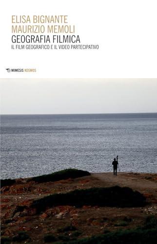 Geografia filmica. Il film geografico e il video partecipativo (Kosmos) von Mimesis