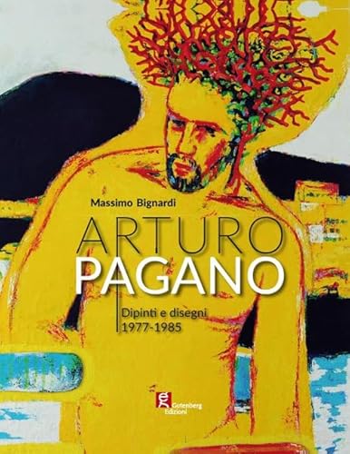 Arturo Pagano. Dipinti e disegni 1977-1985. Ediz. critica von Gutenberg Edizioni