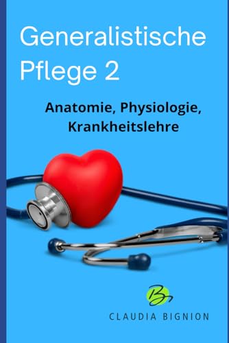 Generalistische Pflege 2: Anatomie, Physiologie, Krankheitslehre