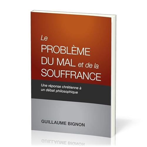 Le problème du mal et de la souffrance: Une réponse chrétienne à un débat philosophique