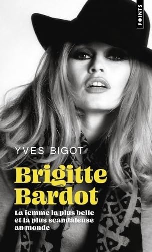 Brigitte Bardot: La femme la plus belle et la plus scandaleuse au monde von POINTS