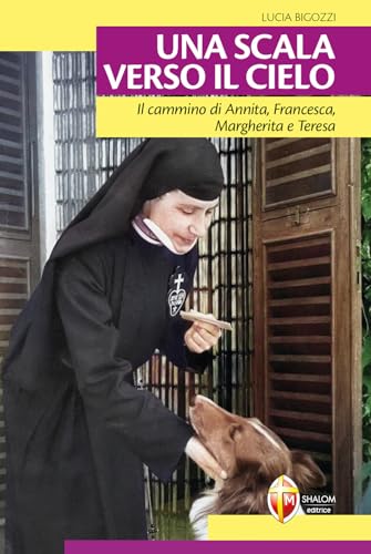 Una scala verso il cielo. Il cammino di Annita, Francesca, Margherita e Teresa (Santi e beati) von Editrice Shalom