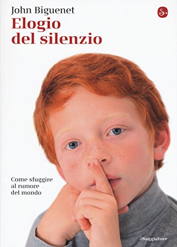 Elogio del silenzio. Come sfuggire al rumore del mondo (La piccola cultura) von Il Saggiatore