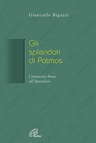Gli splendori di Patmos. Breve commento all'Apocalisse (La Parola e la sua ricchezza, Band 22)