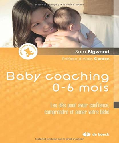 Baby coaching 0-6 mois: Les clés pour avoir confiance, comprendre et aimer votre bébé von De Boeck Supérieur