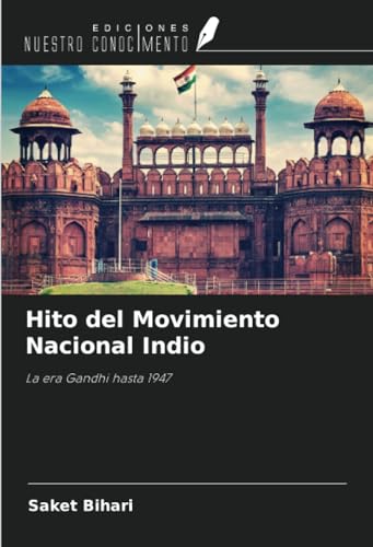 Hito del Movimiento Nacional Indio: La era Gandhi hasta 1947 von Ediciones Nuestro Conocimiento