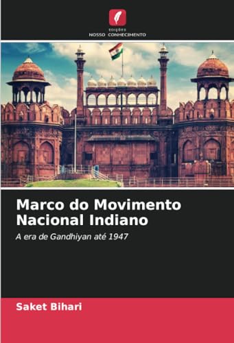 Marco do Movimento Nacional Indiano: A era de Gandhiyan até 1947 von Edições Nosso Conhecimento