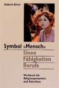 Symbol ' Mensch'. Sinne, Fähigkeiten, Berufe: Werkbuch für Religionsunterricht und Katechese von Lahn-Verlag