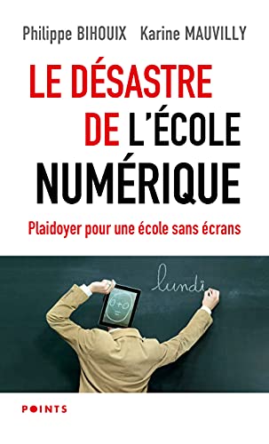 Le Désastre de l'école numérique: Plaidoyer pour une école sans écrans