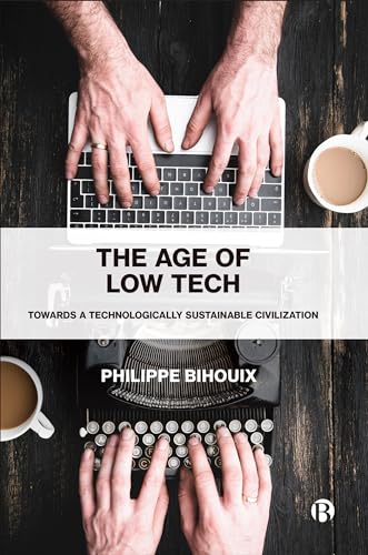 The Age of Low Tech: Towards a Technologically Sustainable Civilization von Bristol University Press
