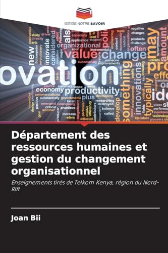 Département des ressources humaines et gestion du changement organisationnel: Enseignements tirés de Telkom Kenya, région du Nord-Rift von Editions Notre Savoir