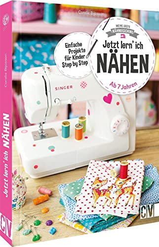 Nähbuch für Kinder: Meine erste Nähmaschine. Jetzt lern’ ich nähen: Nähen für Anfänger ab 7 Jahren. Erstes Nähen für Kinder. von Christophorus Verlag