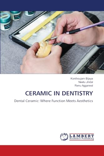 CERAMIC IN DENTISTRY: Dental Ceramic: Where Function Meets Aesthetics von LAP LAMBERT Academic Publishing