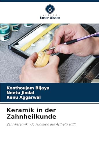 Keramik in der Zahnheilkunde: Zahnkeramik: Wo Funktion auf Ästhetik trifft von Verlag Unser Wissen