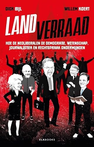 Landverraad: Hoe de neoliberalen de democratie, wetenschap, journalistiek en rechtspraak ondermijnden von Elk Uitgevers