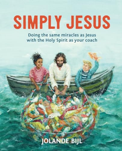 Simply Jesus: Doing the same miracles as Jesus with the Holy Spirit as your coach