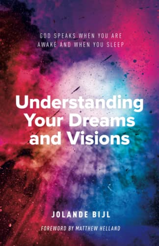 Understanding Your Dreams and Visions: God speaks when you are awake and when you sleep