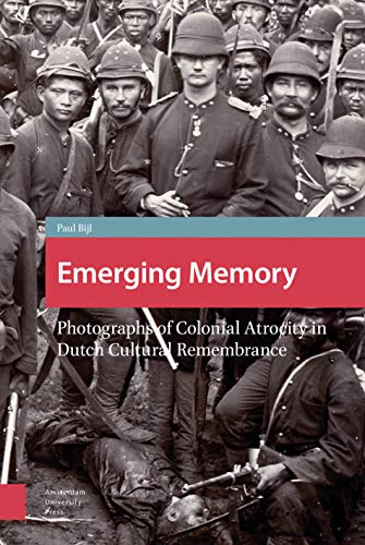 Emerging Memory: Photographs of Colonial Atrocity in Dutch Cultural Remembrance (Heritage and Memory Studies) von Amsterdam University Press