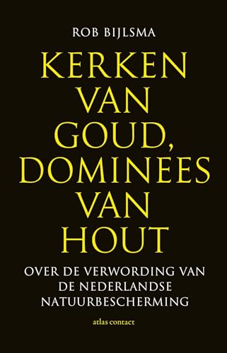 Kerken van goud, dominees van hout: over de verwording van de Nederlandse natuurbescherming Kerken van goud, dominees van hout: over de verwording van de Nederlandse natuurbescherming von Atlas Contact