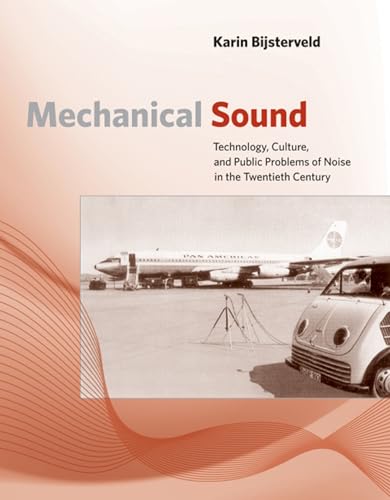 Mechanical Sound: Technology, Culture, and Public Problems of Noise in the Twentieth Century (Inside Technology) von MIT Press