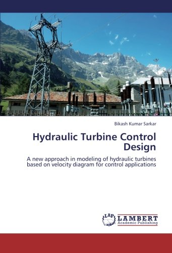 Hydraulic Turbine Control Design: A new approach in modeling of hydraulic turbines based on velocity diagram for control applications von LAP LAMBERT Academic Publishing