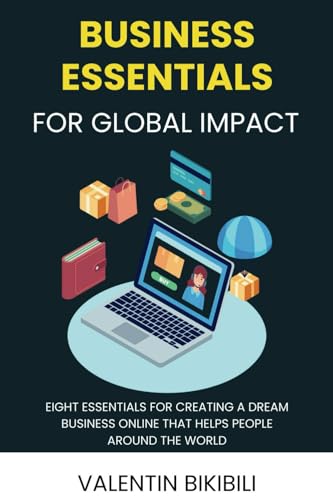 Business Essentials for Global Impact: Eight Essentials for Creating a Dream Business Online That Helps People Around the World von Primedia E-launch LLC