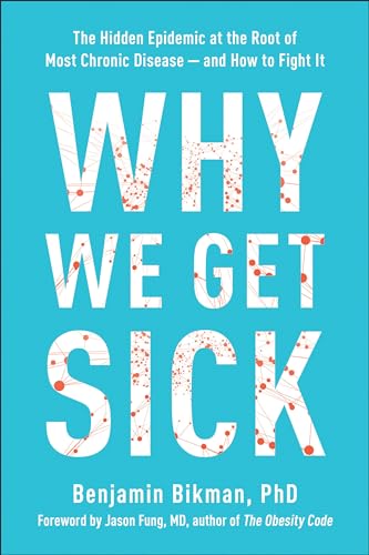 Why We Get Sick: The Hidden Epidemic at the Root of Most Chronic Disease―and How to Fight It