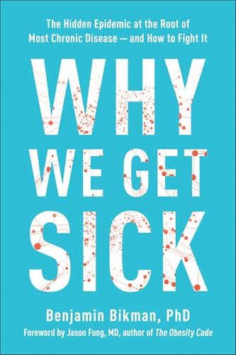 Why We Get Sick: The Hidden Epidemic at the Root of Most Chronic Disease―and How to Fight It