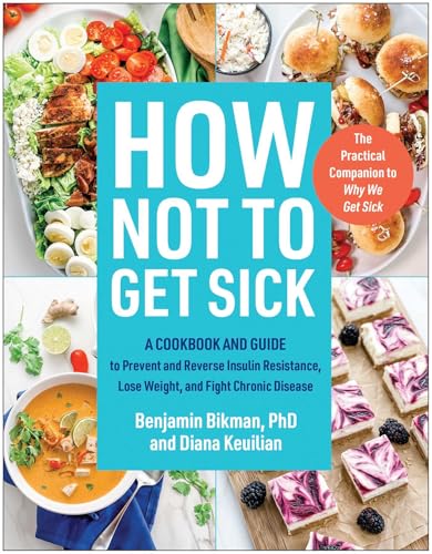 How Not to Get Sick: A Cookbook and Guide to Prevent and Reverse Insulin Resistance, Lose Weight, and Fight Chronic Disease von BenBella Books