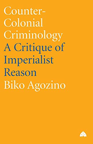 Counter-Colonial Criminology: A Critique of Imperialist Reason von Pluto Press