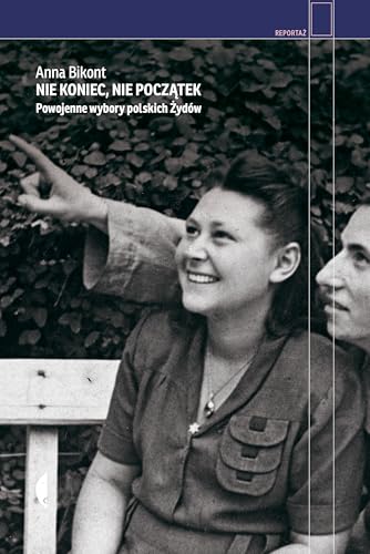 Nie koniec, nie początek: Powojenne wybory polskich Żydów Nie koniec, nie początek: Powojenne wybory polskich Żydów von Czarne