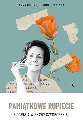 Pamiątkowe rupiecie: Biografia Wisławy Szymborskiej