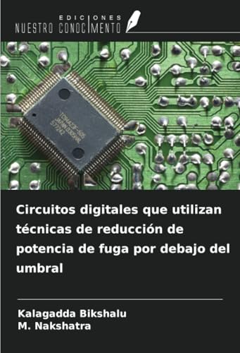Circuitos digitales que utilizan técnicas de reducción de potencia de fuga por debajo del umbral von Ediciones Nuestro Conocimiento